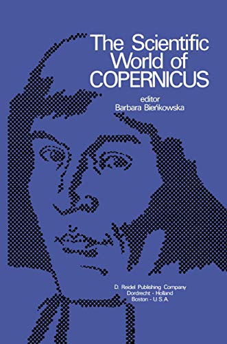 The Scientific World of Copernicus On the Occasion of the 500th Anniversary of  [Hardcover]