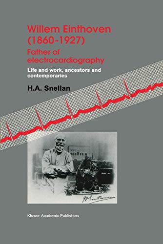 Willem Einthoven (18601927) Father of electrocardiography Life and work, ances [Paperback]
