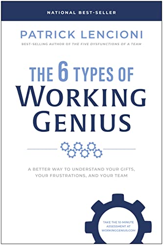 The 6 Types of Working Genius A Better Way to Understand Your Gifts, Your Frust [Hardcover]