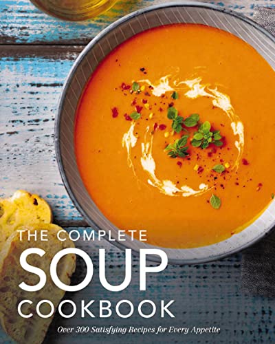 The Complete Soup Cookbook Over 300 Satisfying Soups, Broths, Stews, and More f [Hardcover]