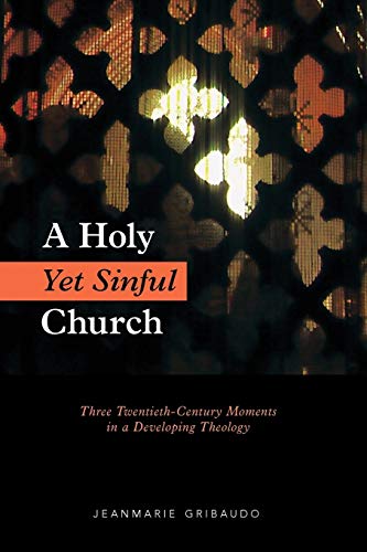 A Holy Yet Sinful Church Three Twentieth-Century Moments In A Developing Theolo [Paperback]