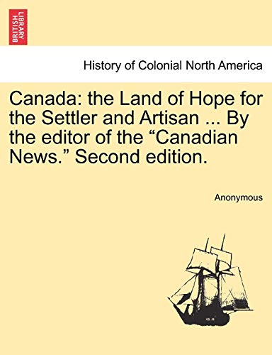 Canad  The Land of Hope for the Settler and Artisan ... by the editor of the Ca [Paperback]