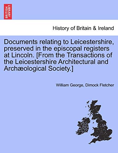 Documents Relating to Leicestershire, Preserved in the Episcopal Registers at Li [Paperback]