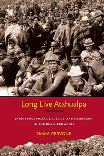 Long Live Atahualpa Indigenous Politics, Justice, And Democracy In The Northern [Paperback]
