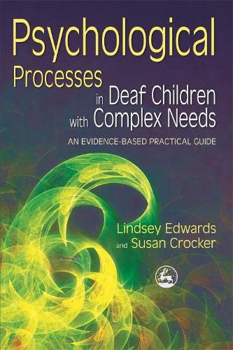 Psychological Processes in Deaf Children with Complex Needs An Evidence-Based P [Paperback]