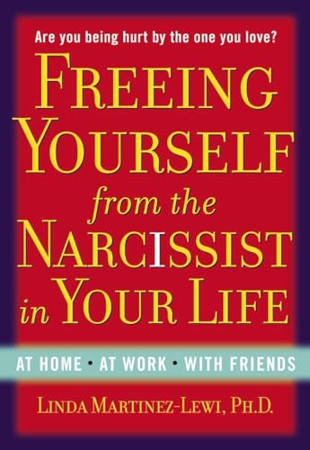 Freeing Yourself from the Narcissist in Your Life At Home. At Work. With Friend [Paperback]