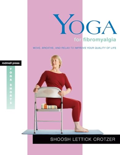Yoga for Fibromyalgia Move, Breathe, and Relax to Improve Your Quality of Life [Paperback]