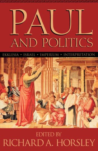 Paul and Politics Ekklesia, Israel, Imperium, Interpretation [Paperback]