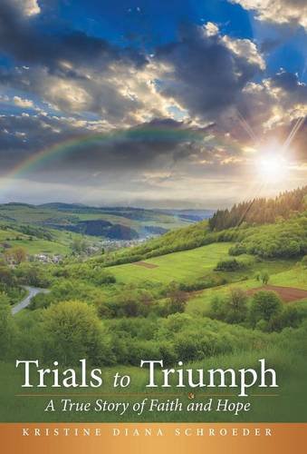 Trials To Triumph A True Story Of Faith And Hope [Hardcover]