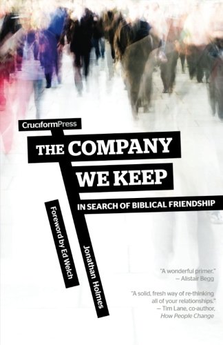 The Company We Keep In Search Of Biblical Friendship [Paperback]