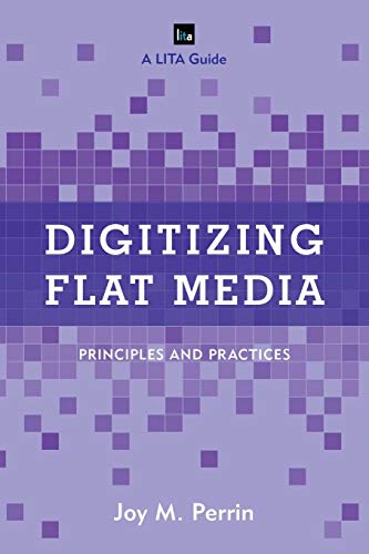 Digitizing Flat Media Principles and Practices [Paperback]