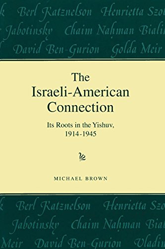 Israeli-American Connection  Its Roots in the Yishuv, 1914-1945 [Paperback]