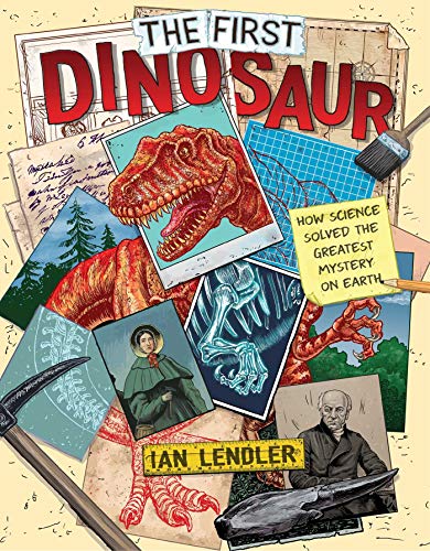 The First Dinosaur How Science Solved the Greatest Mystery on Earth [Hardcover]
