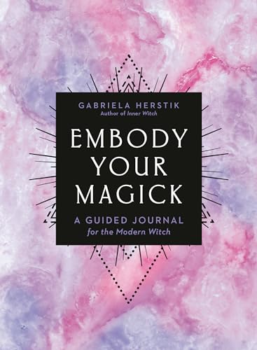 Embody Your Magick A Guided Journal for the Modern Witch [Paperback]