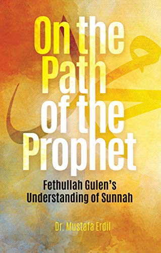 On the Path of the Prophet Fethullah Gulen's Understanding of Sunnah [Paperback]