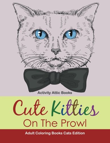 Cute Kitties on the Prowl - Adult Coloring Books Cats Edition [Paperback]
