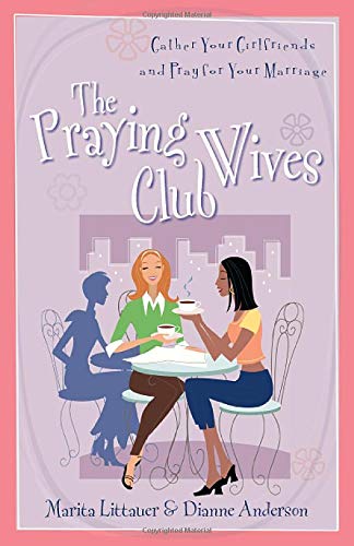 The Praying Wives Club Gather Your Girlfriends And Pray For Your Marriage [Paperback]