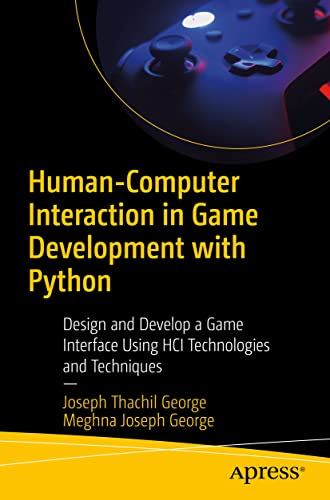 Human-Computer Interaction in Game Development with Python Design and Develop a [Paperback]