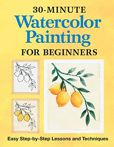 30-Minute Watercolor Painting for Beginners Easy Step-by-Step Lessons and Techn [Paperback]