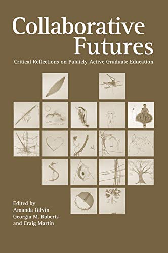Collaborative Futures Critical Reflections On Publicly Active Graduate Educatio [Paperback]