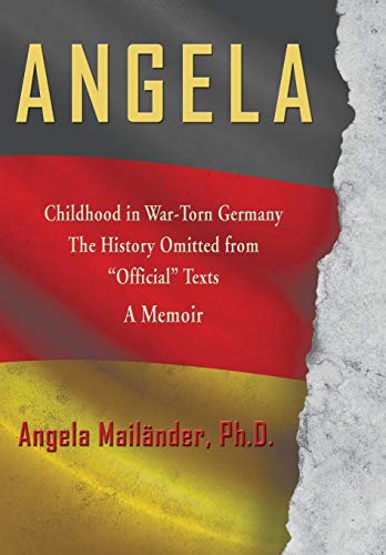 Angela ~ Childhood In War-Torn Germany ~ The History Omitted From  official  Tex [Hardcover]