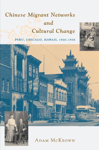 Chinese Migrant Networks and Cultural Change Peru, Chicago, and Hawaii 1900-193 [Paperback]