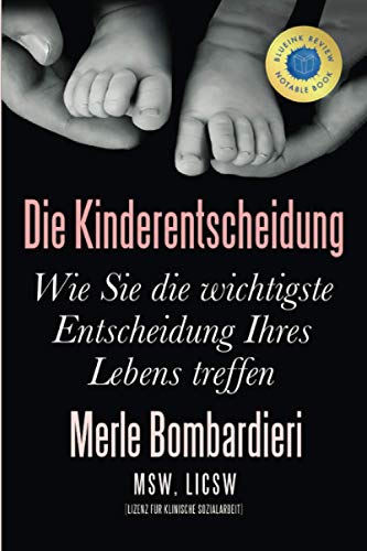 Die Kinderentscheidung  Wie Sie Die Wichtigste Entscheidung Ihres Lebens Treffe [Paperback]