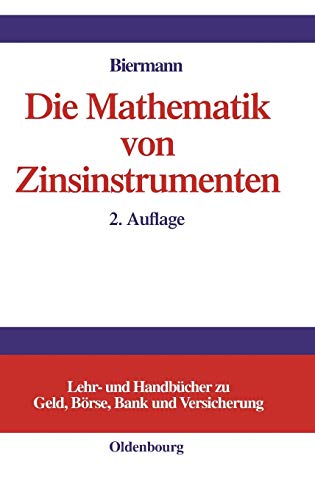 Die Mathematik Von Zinsinstrumenten  Preise, Kennzahlen, Risikomanagement und A [Hardcover]
