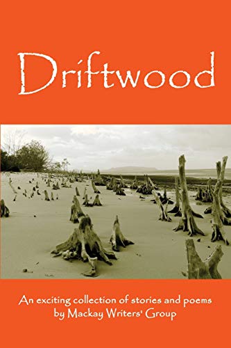 Driftwood An Anthology Of Works By Members Of The Mackay-Pioneer Valley Arts Co [Paperback]