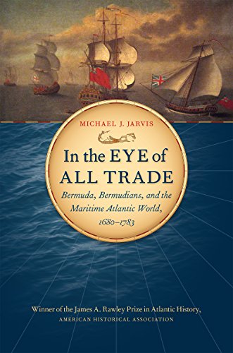 In The Eye Of All Trade Bermuda, Bermudians, And The Maritime Atlantic World, 1 [Paperback]