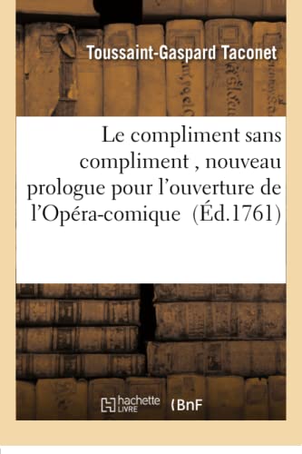 Le Compliment Sans Compliment, Nouveau Prologue Pour L'ouverture De L'opera-Comi [Paperback]