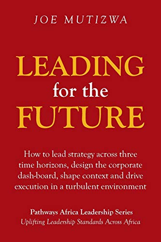 Leading for the Future  How to Lead Strategy Across Three Time Horizons, Design [Paperback]