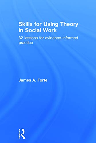 Skills for Using Theory in Social Work 32 Lessons for Evidence-Informed Practic [Hardcover]