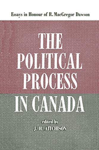 The Political Process In Canada Essays In Honour Of R. Macgregor Dawson (herita [Paperback]
