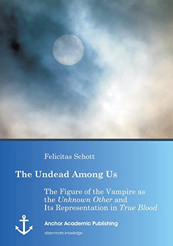 The Undead Among Us - The Figure Of The Vampire As The  unknown Other  And Its R [Paperback]