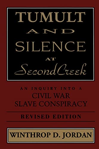 Tumult And Silence At Second Creek An Inquiry Into A Civil War Slave Conspiracy [Paperback]