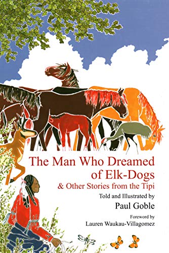 The Man Who Dreamed of Elk Dogs &amp Other Stories from Tipi [Hardcover]