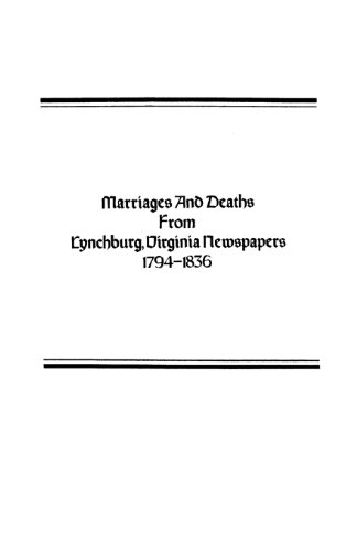 Marriages And Deaths From Lynchburg, Virginia Newspapers, 1794-1836 [Paperback]