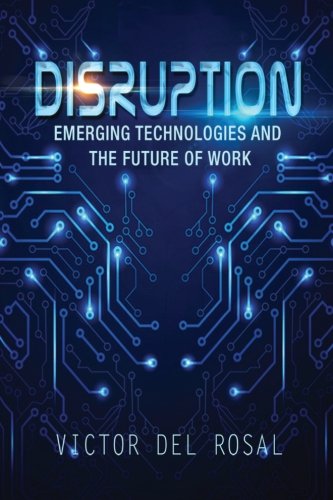 Disruption Emerging Technologies And The Future Of Work [Paperback]