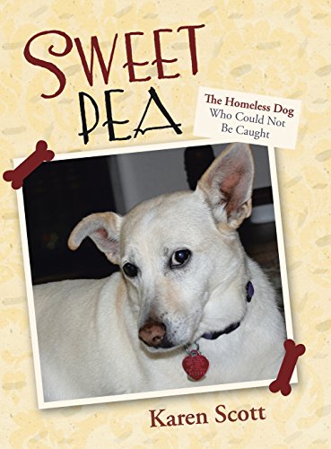 Sweet Pea The Homeless Dog Who Could Not Be Caught [Hardcover]