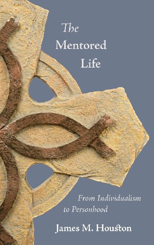 The Mentored Life From Individualism To Personhood [Hardcover]