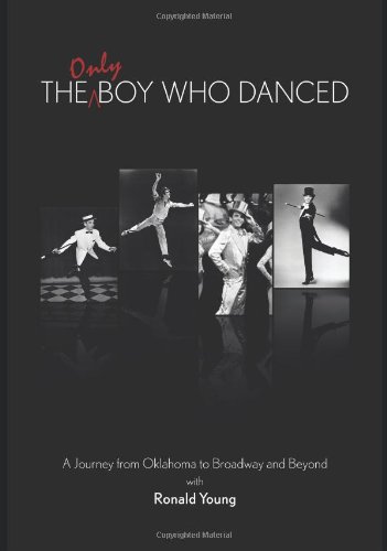 The Only Boy Who Danced A Journey From Oklahoma To Broadway And Beyond [Paperback]