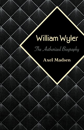 William Wyler The Authorized Biography [Paperback]