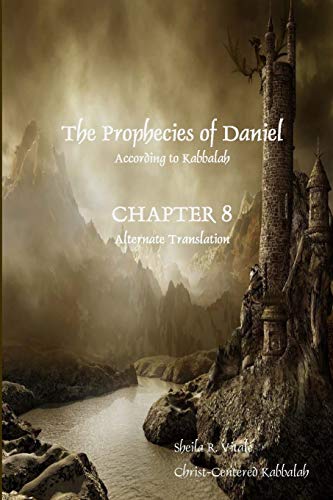 The Prophecies Of Daniel According To Kabbalah, Chapter 8 Alternate Translation [Paperback]