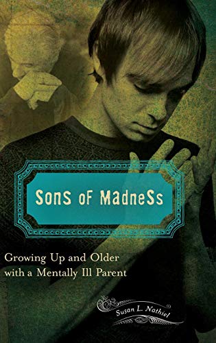 Sons Of Madness Growing Up And Older With A Mentally Ill Parent [Hardcover]
