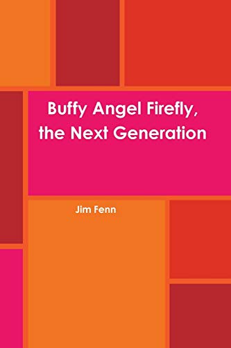 Buffy Angel Firefly, The Next Generation [Paperback]