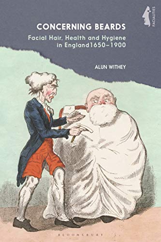Concerning Beards Facial Hair, Health and Practice in England 1650-1900 [Hardcover]