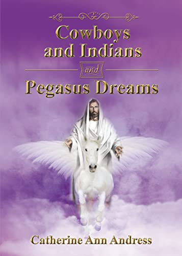 Cowboys and Indians and Pegasus Dreams [Paperback]