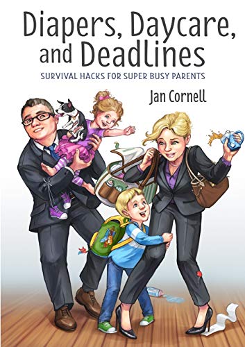 Diapers, Daycare, and Deadlines Survival Hacks for Super Busy Parents [Paperback]