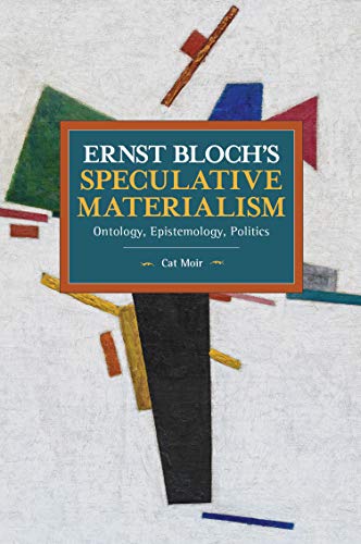 Ernst Blochs Speculative Materialism Ontology, Epistemology, Politics [Paperback]